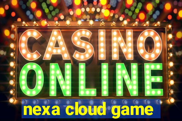 nexa cloud game
